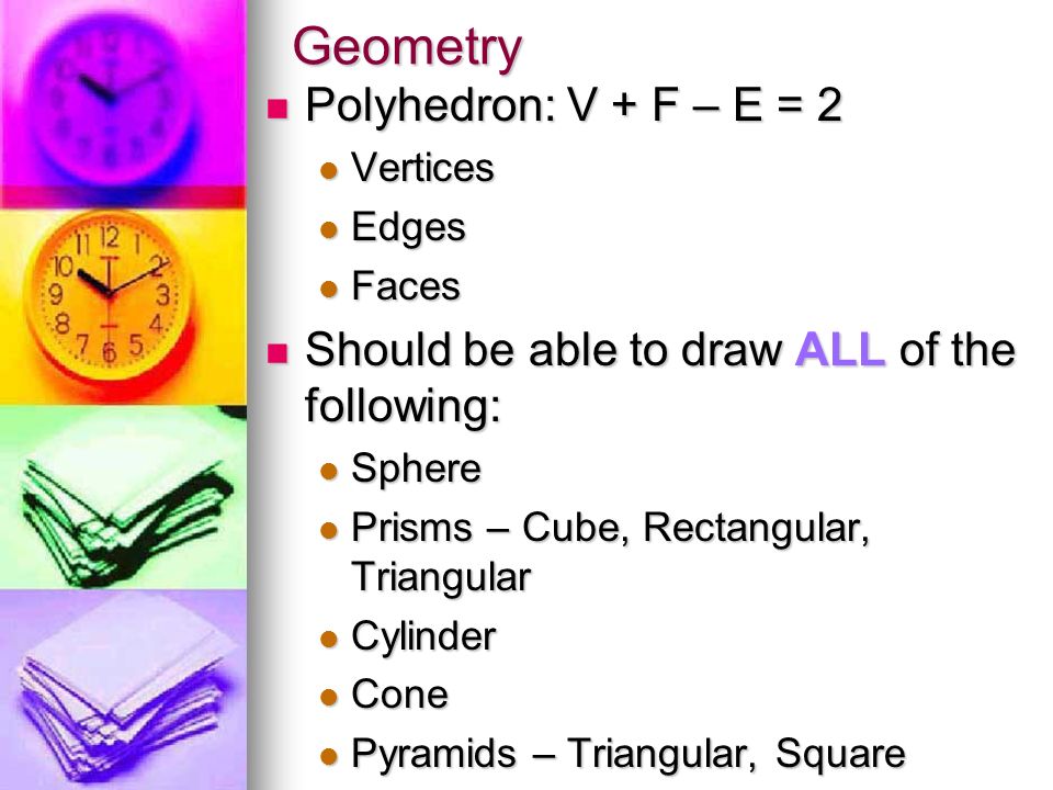 Geometry Polyhedron: V + F – E = 2