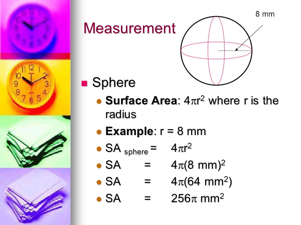 Measurement Sphere Surface Area: 4r2 where r is the radius