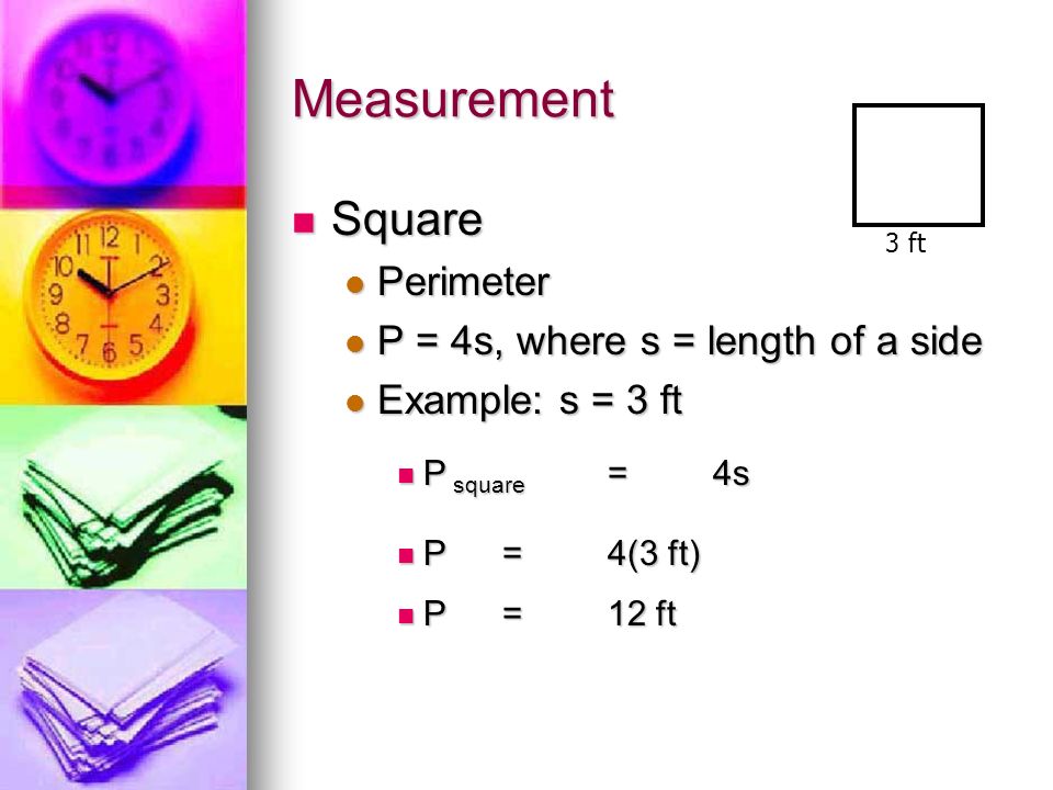 Measurement Square Perimeter P = 4s, where s = length of a side