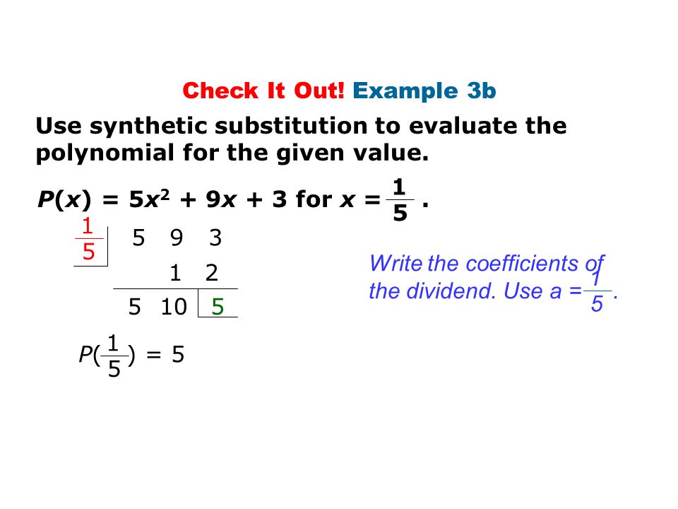 Check It Out! Example 3b Use synthetic substitution to evaluate the polynomial for the given value.