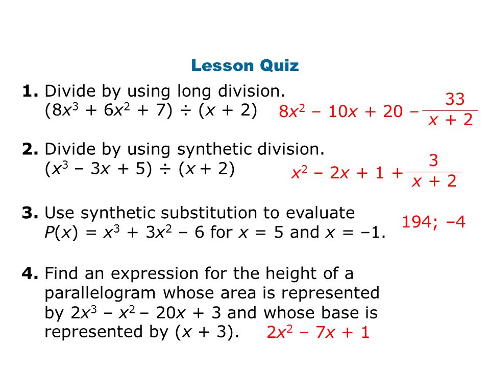 Lesson Quiz 1. Divide by using long division. (8x3 + 6x2 + 7) ÷ (x + 2) 8x2 – 10x + 20 – 33. x + 2.