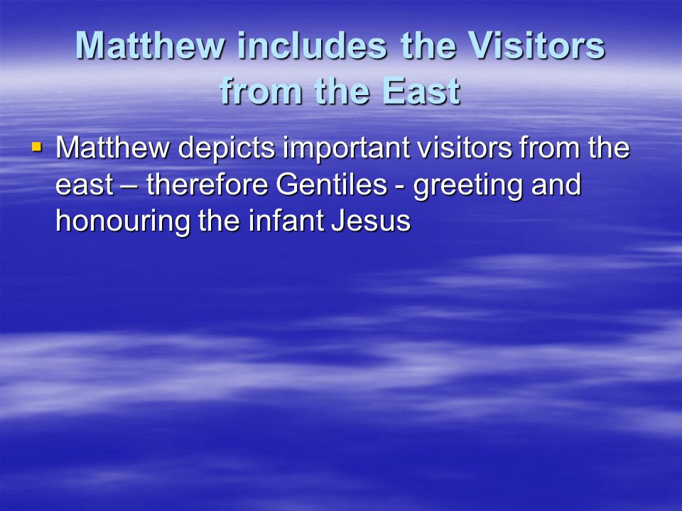 Matthew includes the Visitors from the East
