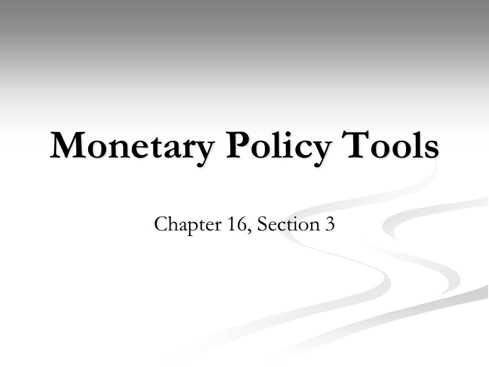 Monetary Policy Tools Chapter 16, Section 3
