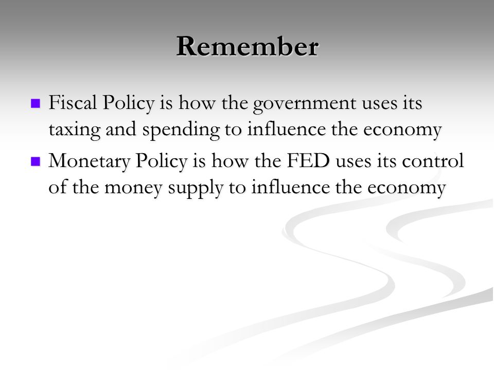 Remember Fiscal Policy is how the government uses its taxing and spending to influence the economy.