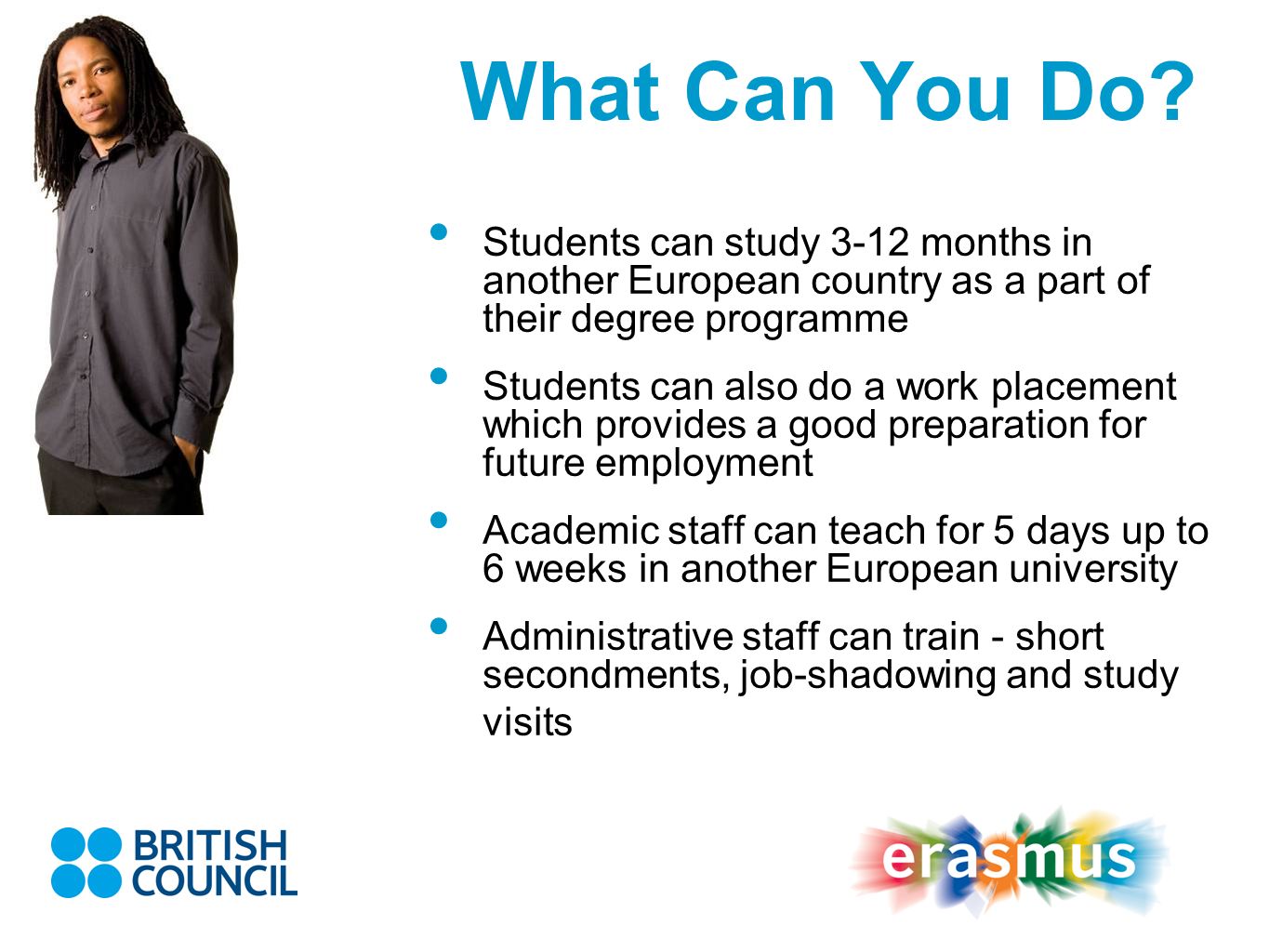 What Can You Do Students can study 3-12 months in another European country as a part of their degree programme.