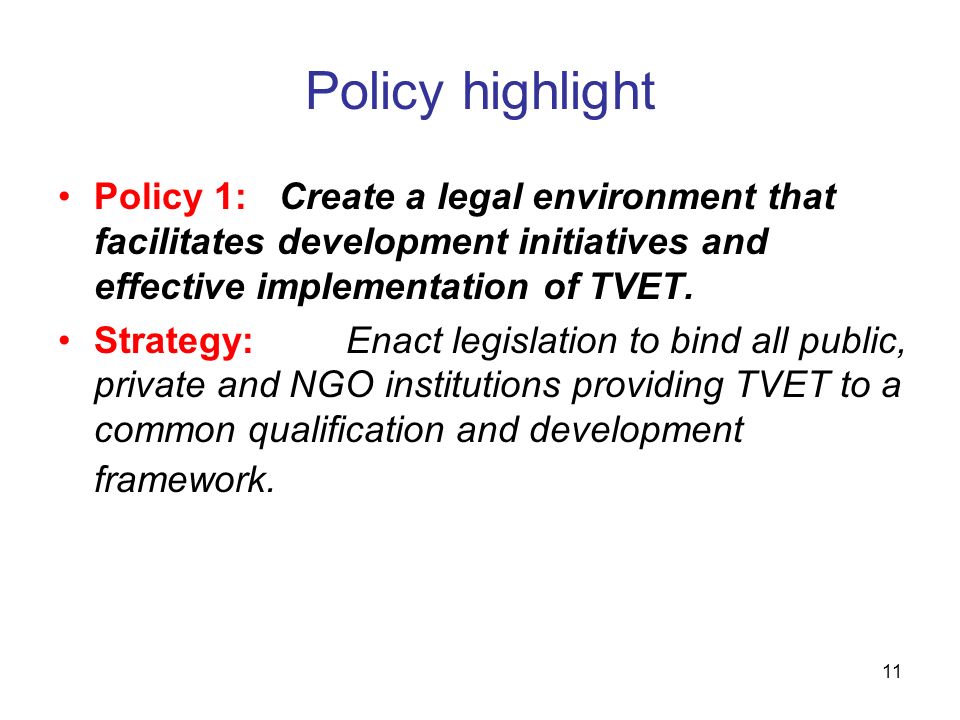 Policy highlight Policy 1: Create a legal environment that facilitates development initiatives and effective implementation of TVET.