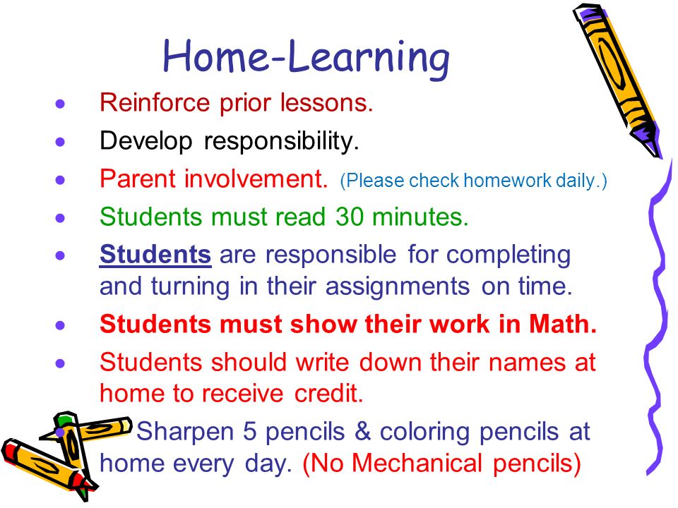 Home-Learning Reinforce prior lessons. Develop responsibility.