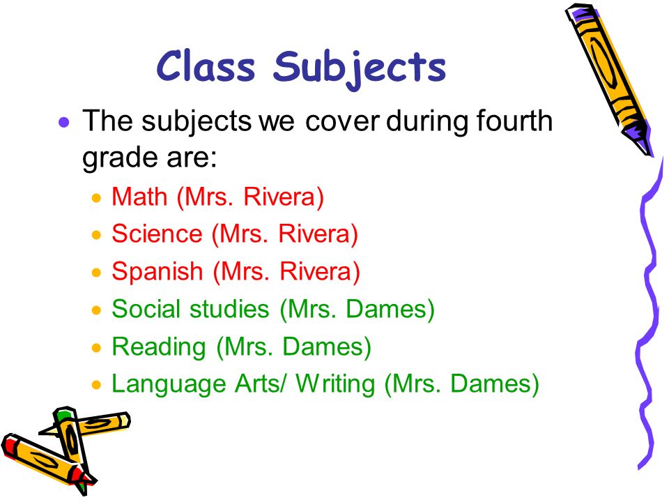 Class Subjects The subjects we cover during fourth grade are: