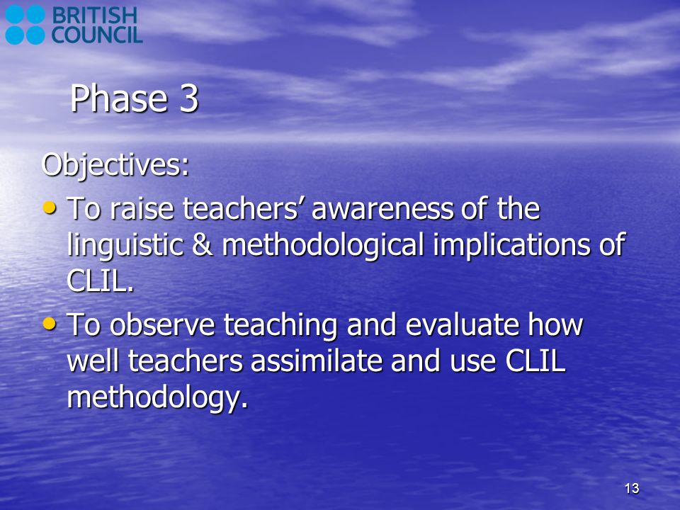 Phase 3 Objectives: To raise teachers’ awareness of the linguistic & methodological implications of CLIL.
