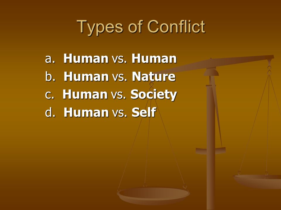 Types of Conflict a. Human vs. Human b. Human vs. Nature
