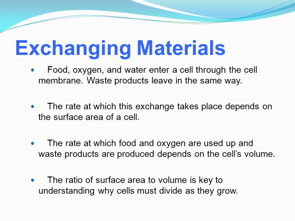 Exchanging Materials Food, oxygen, and water enter a cell through the cell membrane. Waste products leave in the same way.