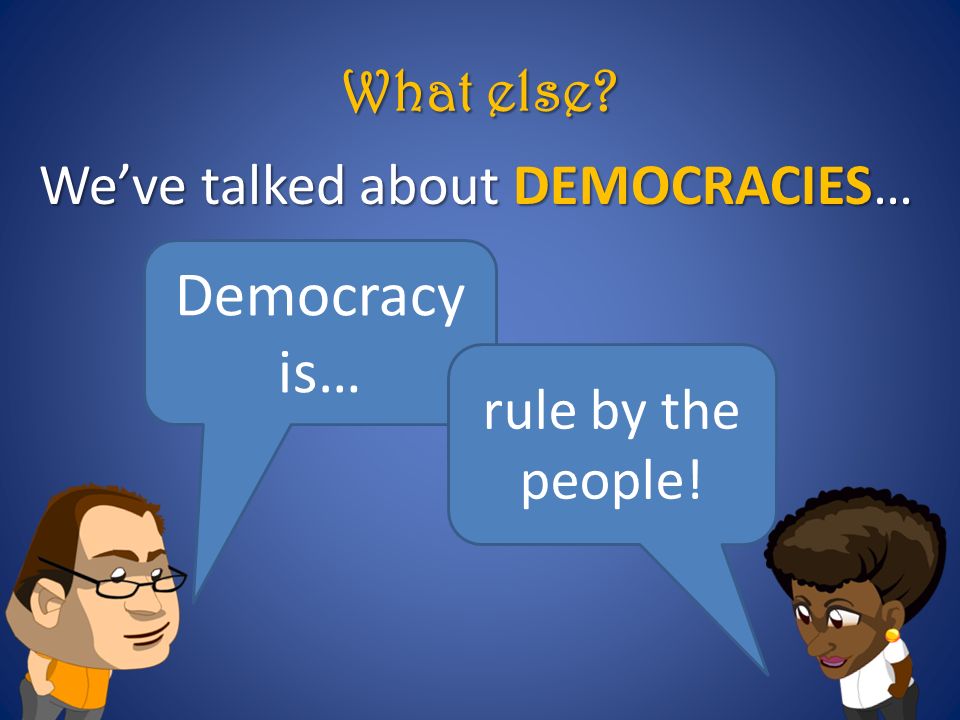 We’ve talked about DEMOCRACIES…