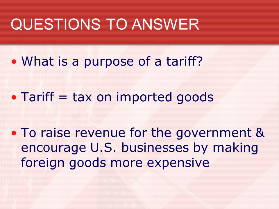 QUESTIONS TO ANSWER What is a purpose of a tariff
