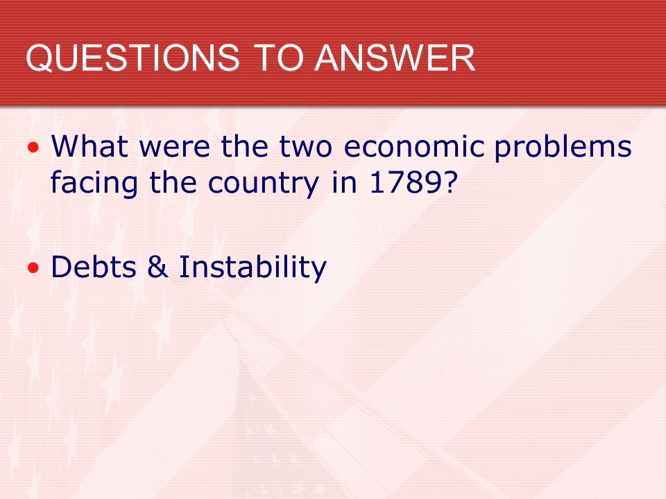QUESTIONS TO ANSWER What were the two economic problems facing the country in 1789.