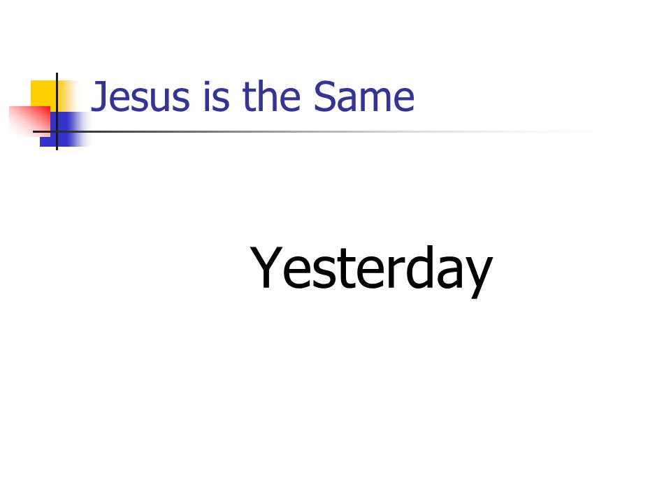 Jesus is the Same Yesterday