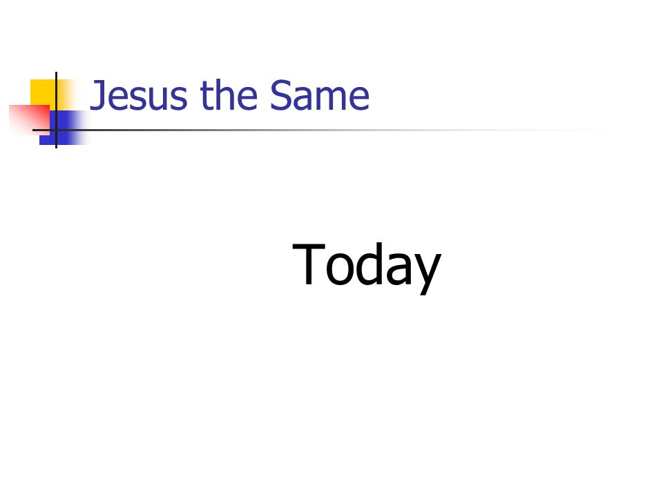 Jesus the Same Today