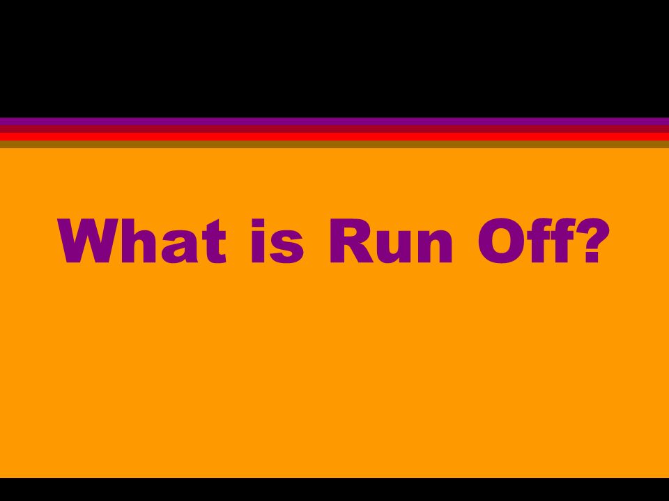 What is Run Off