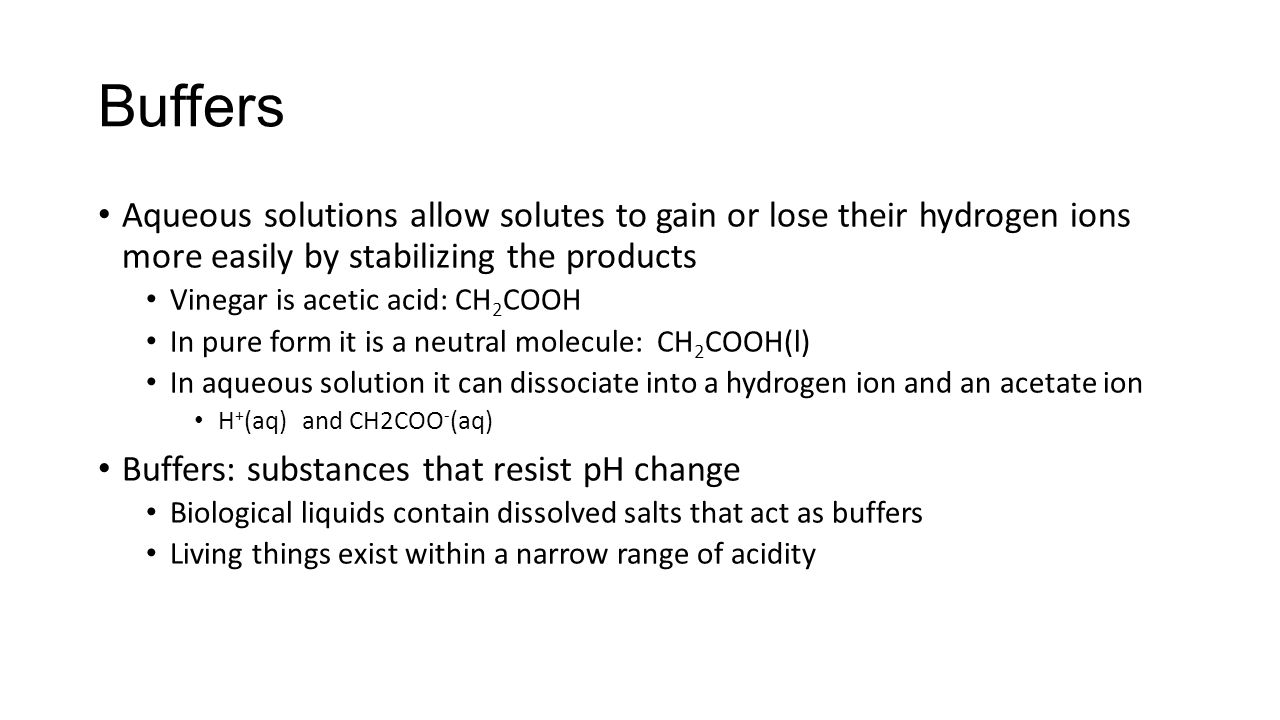 Buffers Aqueous solutions allow solutes to gain or lose their hydrogen ions more easily by stabilizing the products.