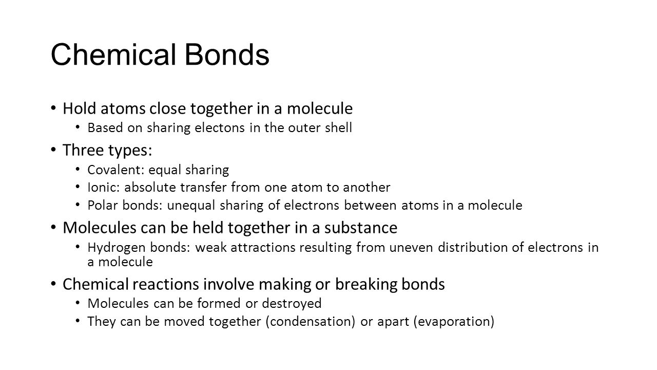 Chemical Bonds Hold atoms close together in a molecule Three types: