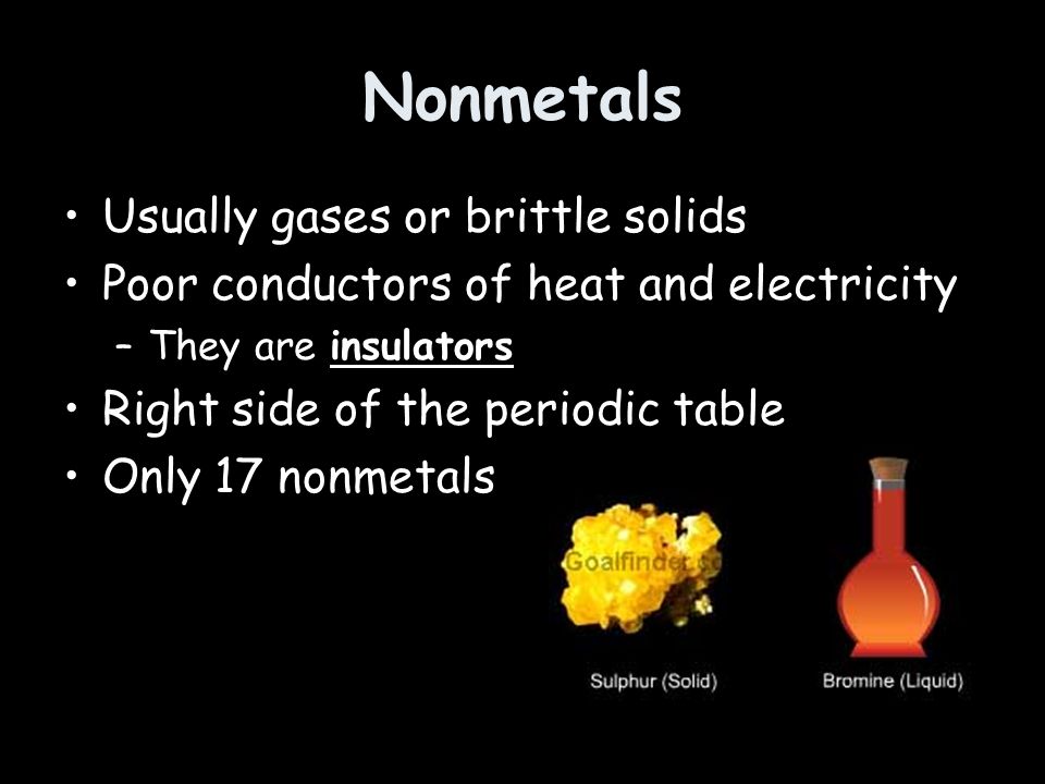 Nonmetals Usually gases or brittle solids