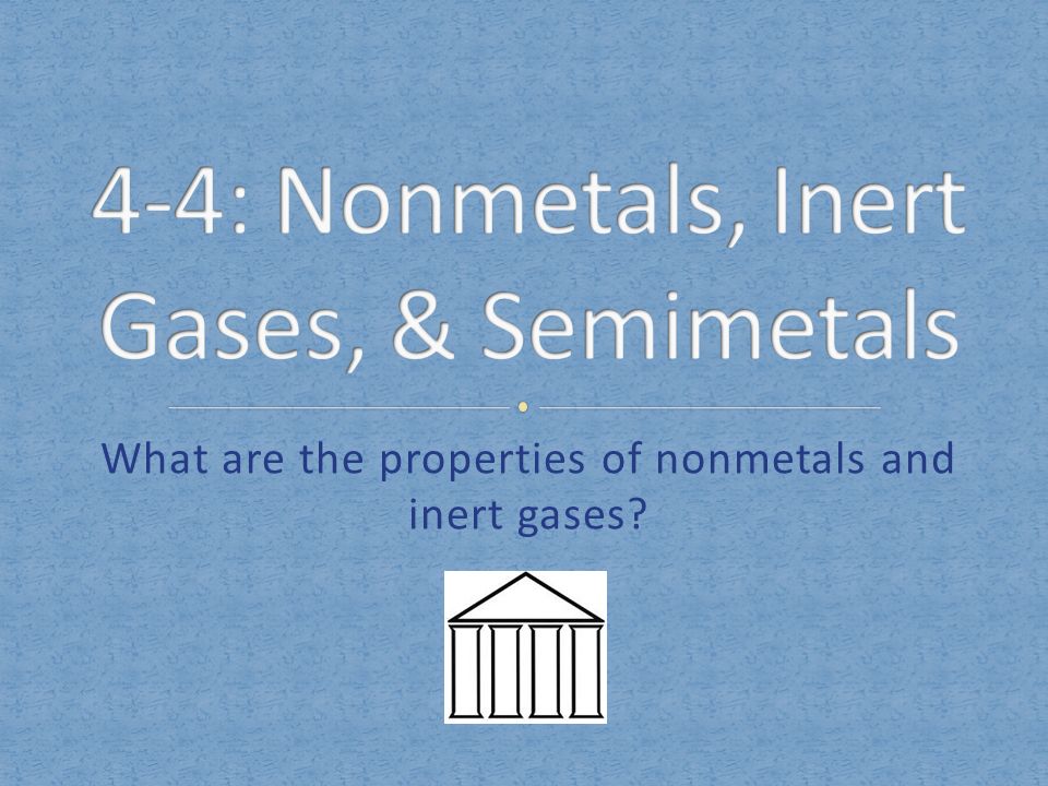 4-4: Nonmetals, Inert Gases, & Semimetals