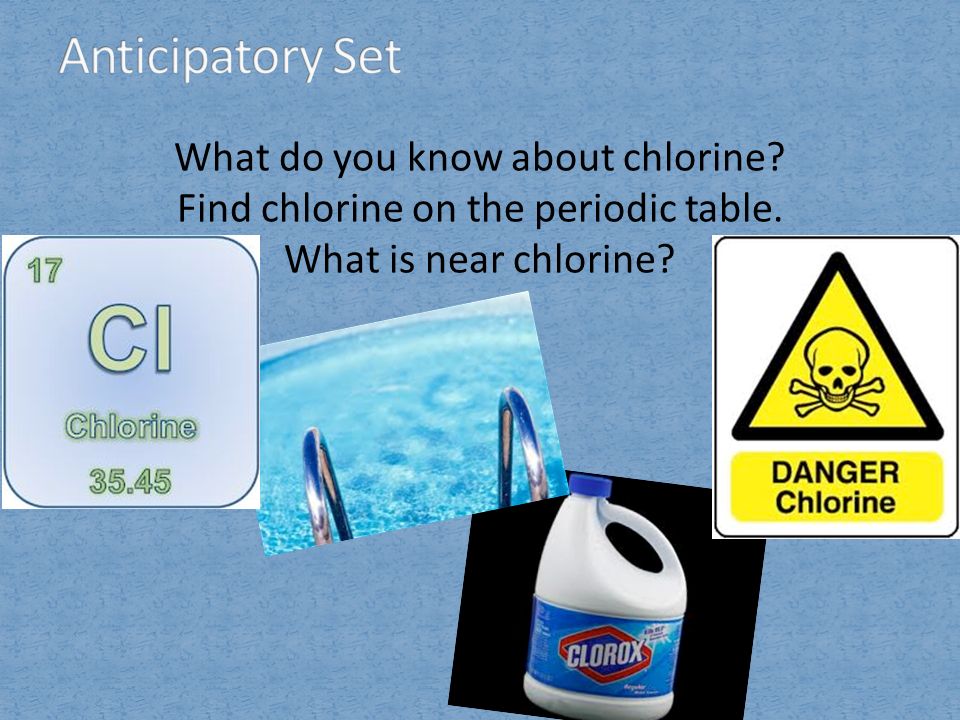 Anticipatory Set What do you know about chlorine