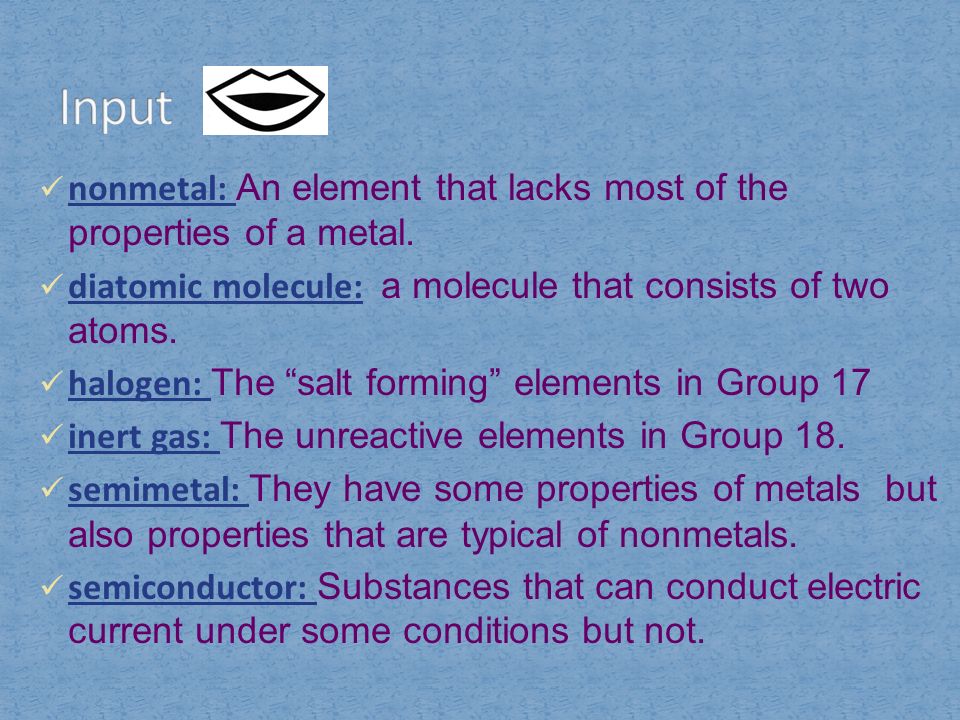 Input nonmetal: An element that lacks most of the properties of a metal. diatomic molecule: a molecule that consists of two atoms.