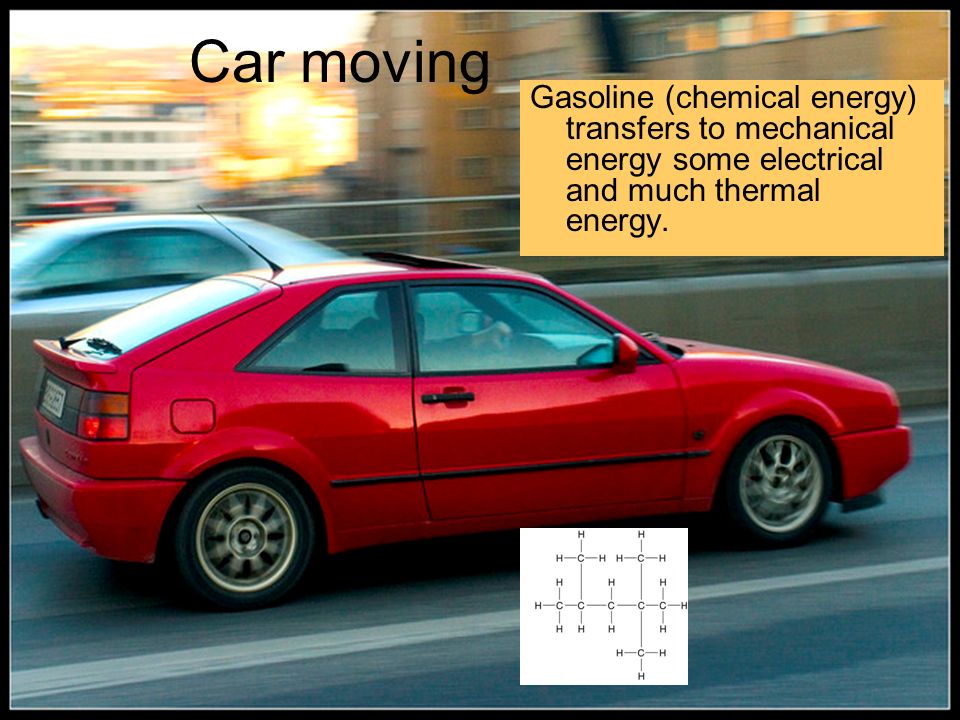 Car moving Gasoline (chemical energy) transfers to mechanical energy some electrical and much thermal energy.