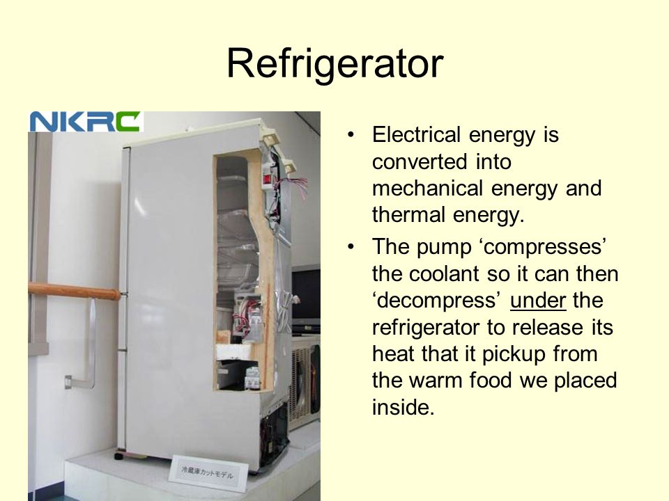 Refrigerator Electrical energy is converted into mechanical energy and thermal energy.