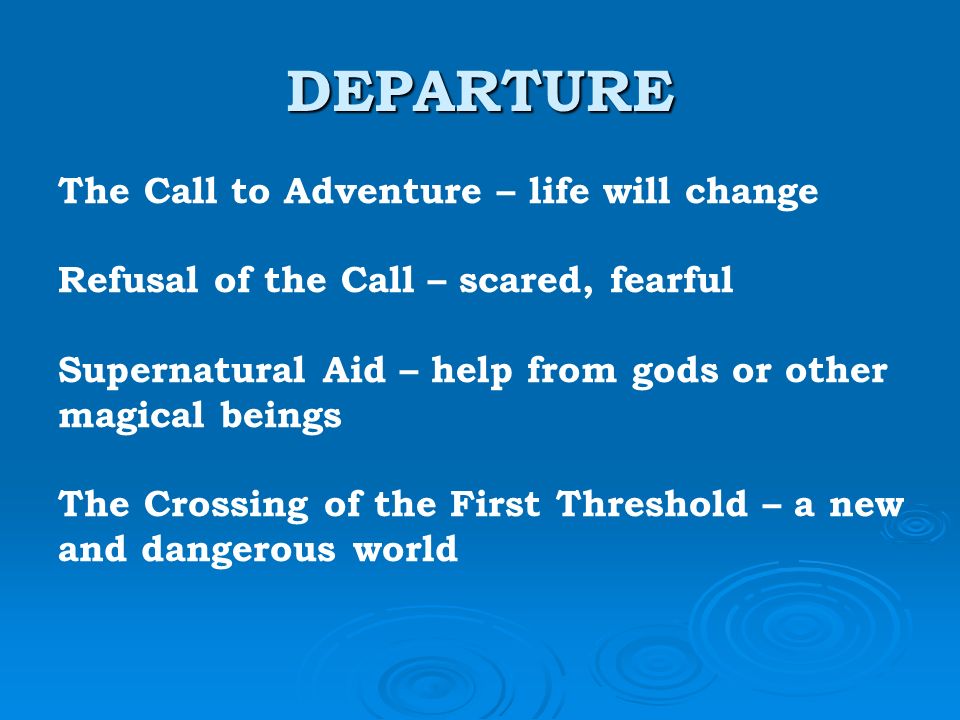 DEPARTURE The Call to Adventure – life will change
