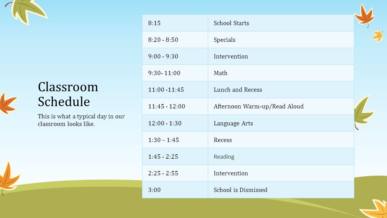 Classroom Schedule 8:15 School Starts 8:20 - 8:50 Specials 9:00 - 9:30