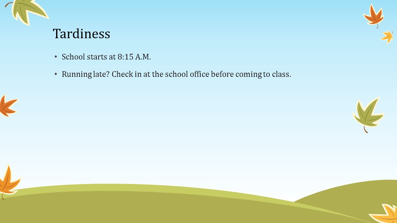 Tardiness School starts at 8:15 A.M.