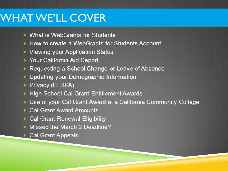 What We’ll Cover What is WebGrants for Students