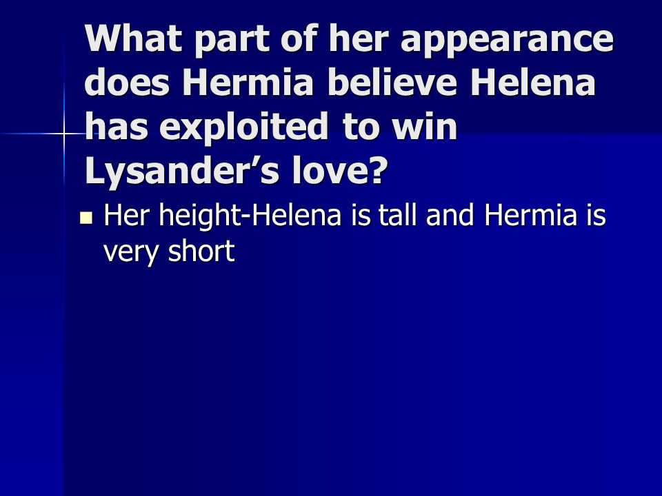 What part of her appearance does Hermia believe Helena has exploited to win Lysander’s love