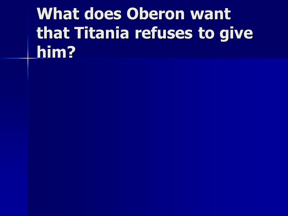 What does Oberon want that Titania refuses to give him