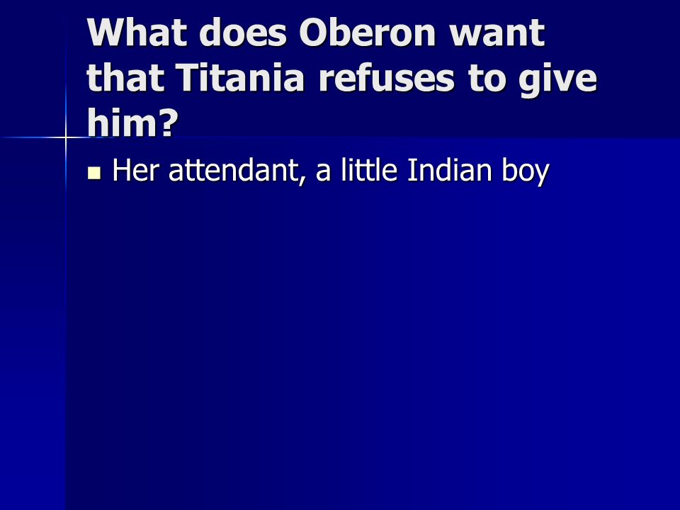 What does Oberon want that Titania refuses to give him