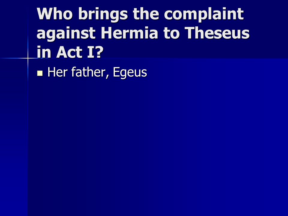 Who brings the complaint against Hermia to Theseus in Act I