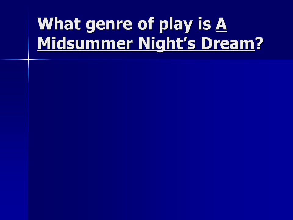What genre of play is A Midsummer Night’s Dream