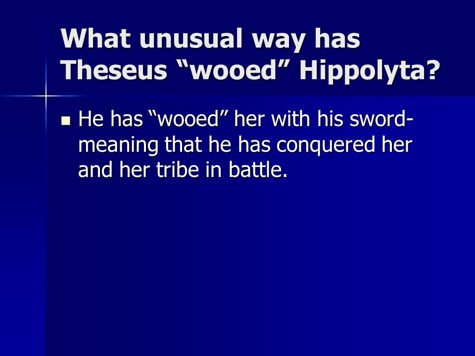 What unusual way has Theseus wooed Hippolyta