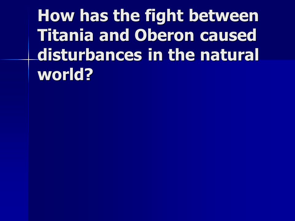 How has the fight between Titania and Oberon caused disturbances in the natural world