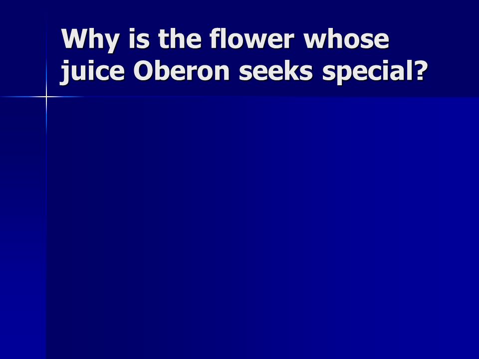 Why is the flower whose juice Oberon seeks special