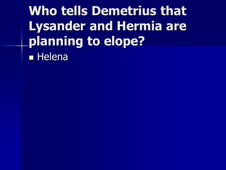 Who tells Demetrius that Lysander and Hermia are planning to elope