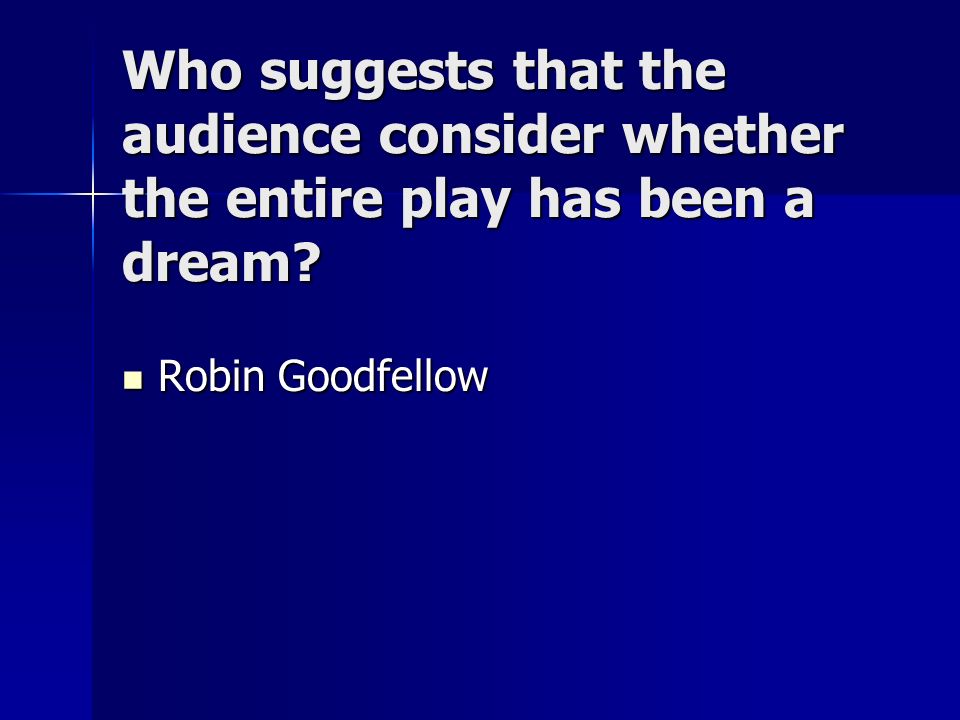 Who suggests that the audience consider whether the entire play has been a dream