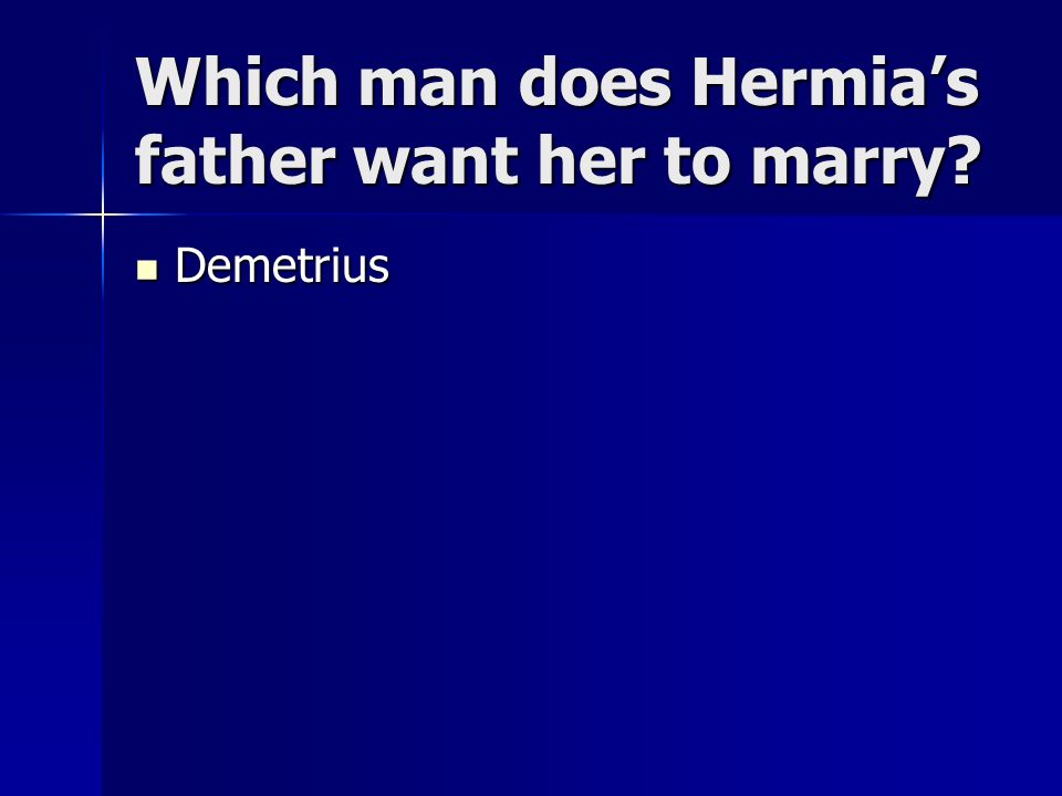 Which man does Hermia’s father want her to marry