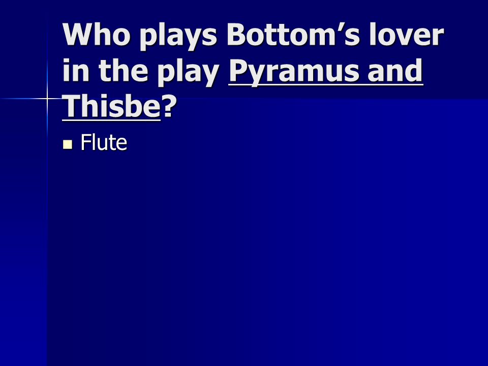 Who plays Bottom’s lover in the play Pyramus and Thisbe