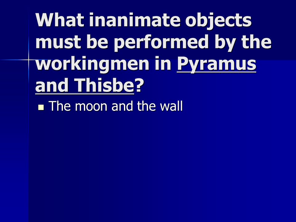 What inanimate objects must be performed by the workingmen in Pyramus and Thisbe