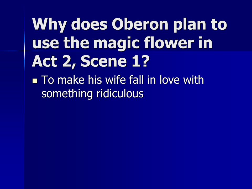 Why does Oberon plan to use the magic flower in Act 2, Scene 1