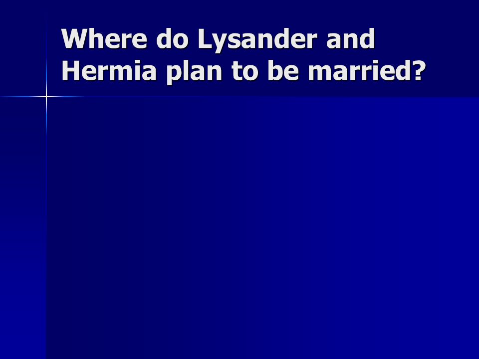 Where do Lysander and Hermia plan to be married