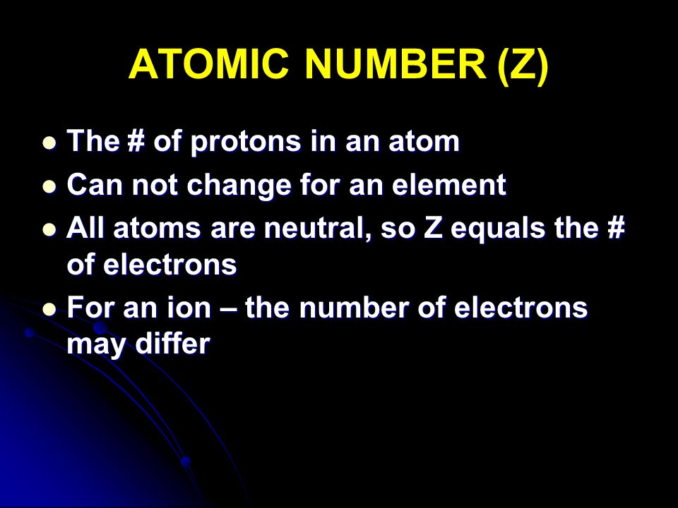 ATOMIC NUMBER (Z) The # of protons in an atom
