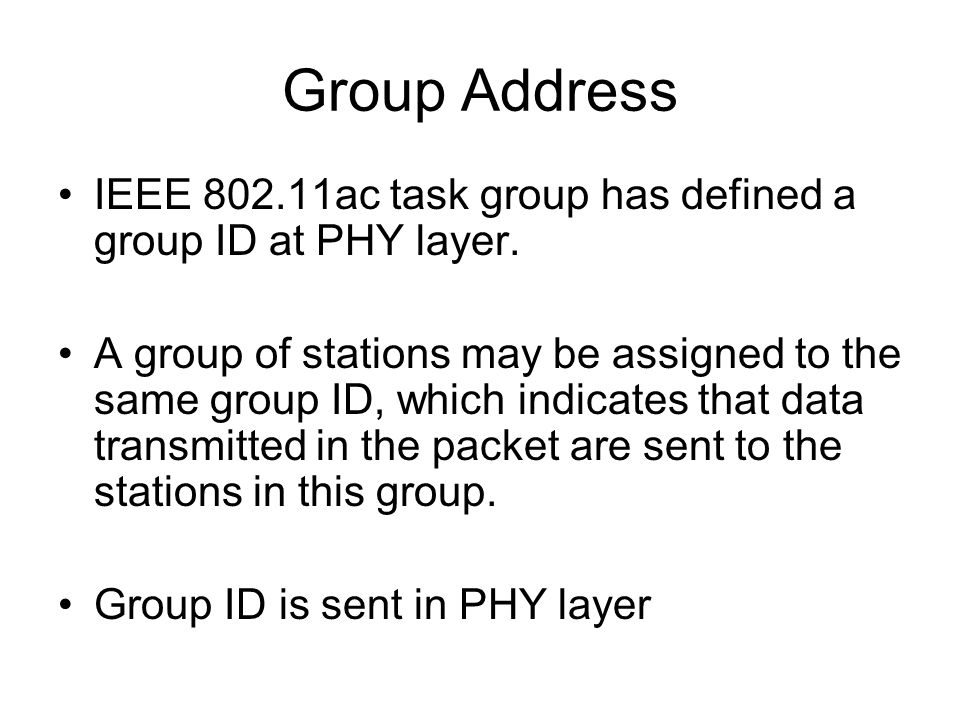 Group Address IEEE ac task group has defined a group ID at PHY layer.